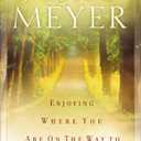 Enjoying Where You Are on the Way to Where You Are Going: Learning How to Live a Joyful Spirit-Led Life