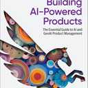 Building AI-Powered Products: The Essential Guide to AI and GenAI Product Management