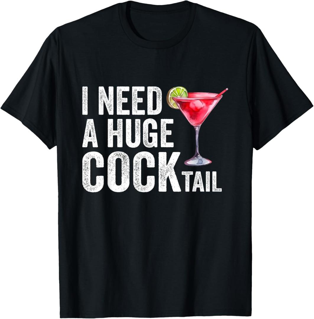 I Need a Huge Cocktail Funny T-Shirt S
