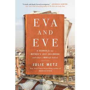Eva and Eve: A Search for My Mother's Lost Childhood and What a War Left Behind