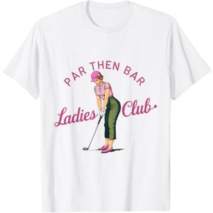 Golf Gifts For Men Funny & Unique Novelty Par Then Bar Ladies Club Golf T-Shirt, Size Ladies XS
