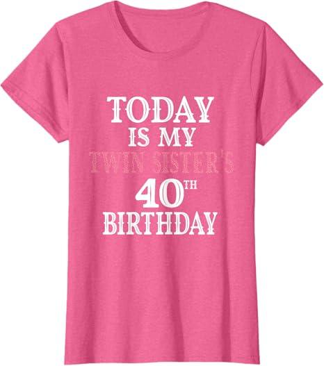 Today Is My Twin Sister's 40th Birthday Party 40 Years Old T-Shirt, Pink, size M