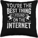 You're the Best Thing I Found On The Internet Throw Pillow (16x16)