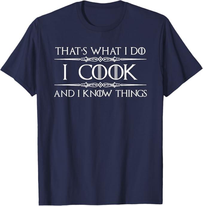 Chef and Cook Gifts - I Cook and I Know Things Funny Cooking T-Shirt Small