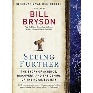 Seeing Further: The Story of Science, Discovery, and the Genius of the Royal Society by Bill Bryson (Nov 8 2011)