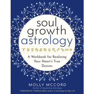 Soul Growth Astrology: A Workbook for Realizing Your Hearts True Desires (Intuitive Astrology) Soul Growth Astrology: A Workbook for Realizing Your Hearts True Desires (Intuitive Astrology)