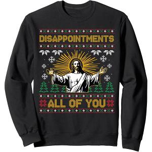 Disappointments All of You Jesus Christmas Ugly Sweater Sweatshirt