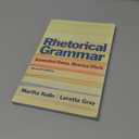 Rhetorical Grammar: Grammatical Choices, Rhetorical Effects (7th Edition)