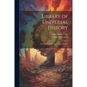 Library of Universal History: Alexander's Empire and Roman Empire