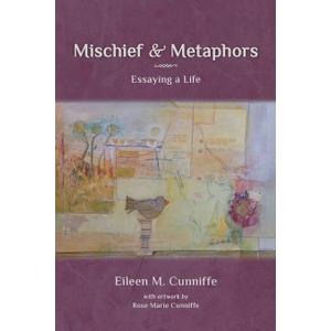 Mischief & Metaphors: Essaying a Life