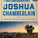 The Autobiography of Joshua Chamberlain: The Major Writings