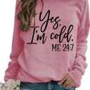 Womens I'm Yes Cold Me 24:7 Printed Funny Sweatshirt Long Sleeve Crewneck Letters Casual Loose Pullover Top (X-Large, Style B Pink)