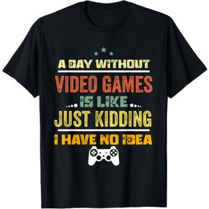 A Day Without Video Games Is Like, Funny Gamer Gifts, Gaming T-Shirt Smal A Day Without Video Games Is Like, Funny Gamer Gifts, Gaming T-Shirt Smal