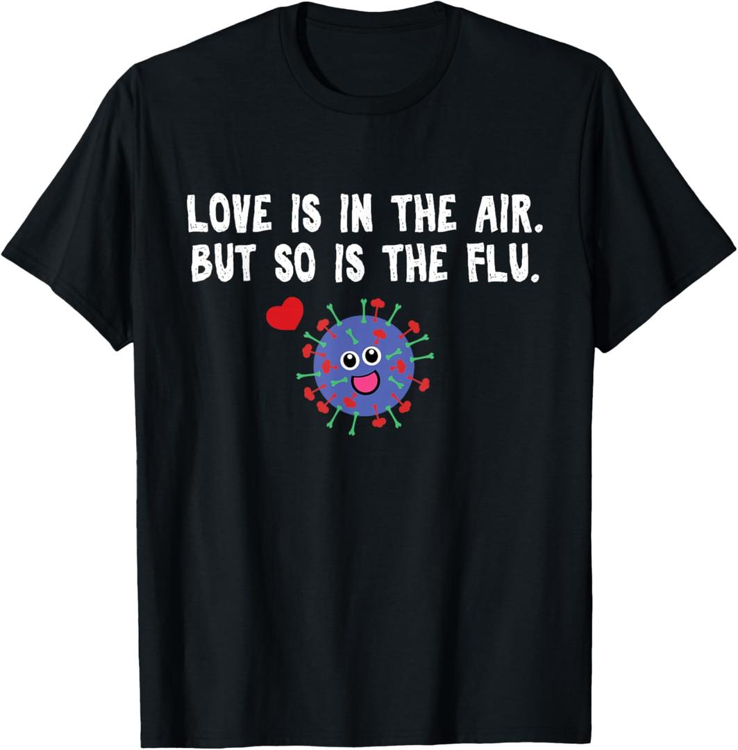 Love is in The air but so is The flu Funny Valentine T-Shirt T-Shirt (Black)