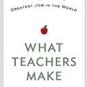 What Teachers Make: In Praise of the Greatest Job in the World