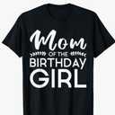 Mom of The Birthday Girl Family Parents Mother Mommy T-Shirt, Large