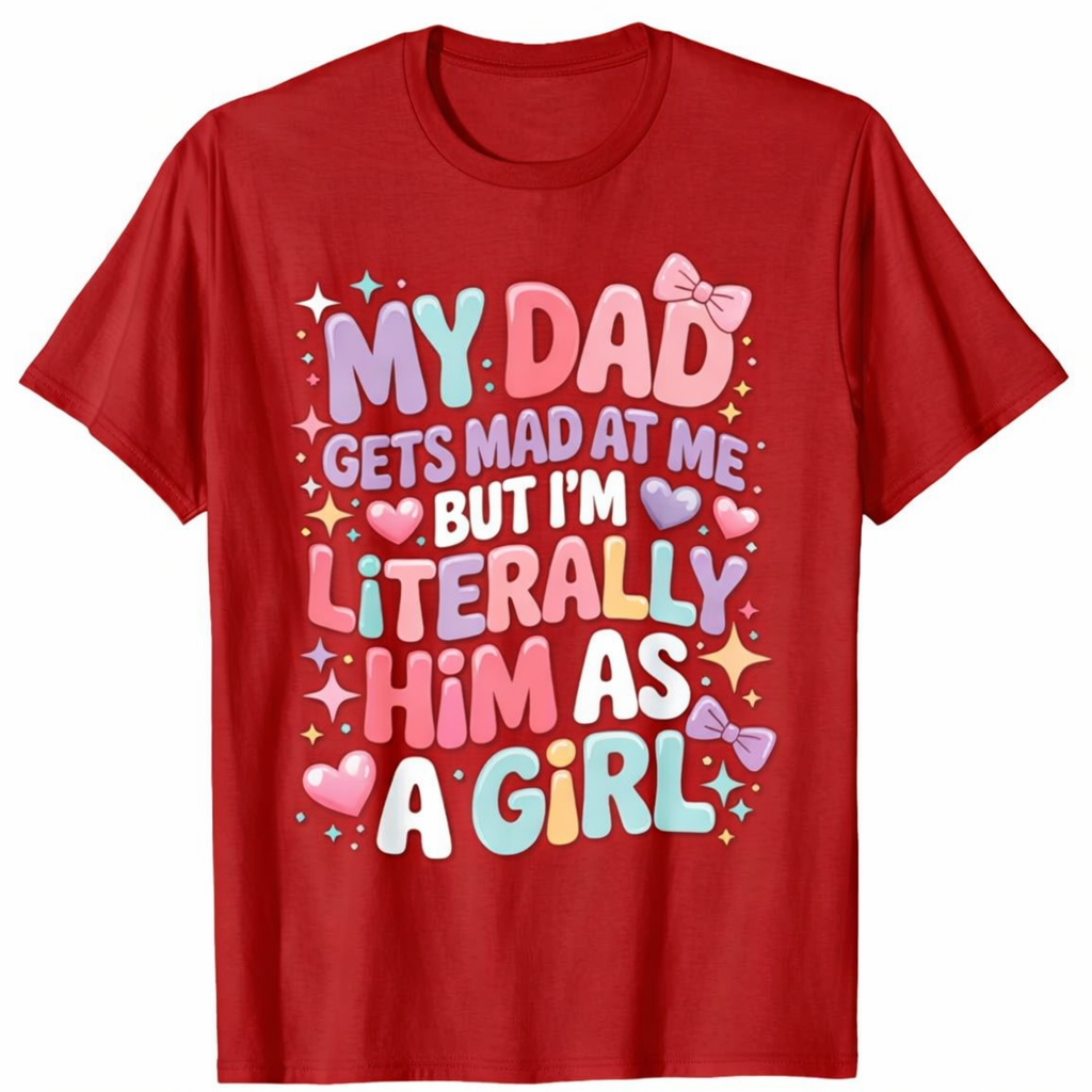 My Dad Gets Mad at Me But I'm Literally Him As A Girl T-Shirt, Size M