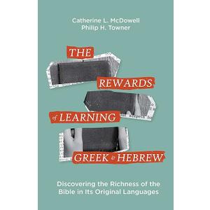 The Rewards of Learning Greek and Hebrew: Discovering the Richness of the Bible in Its Original Languages (Paperback)