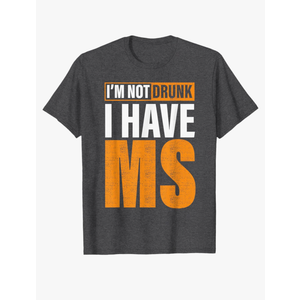 I'm Not Drunk I Have MS Multiple Sclerosis Awareness Funny T-Shirt Dark Heather Grey 3X