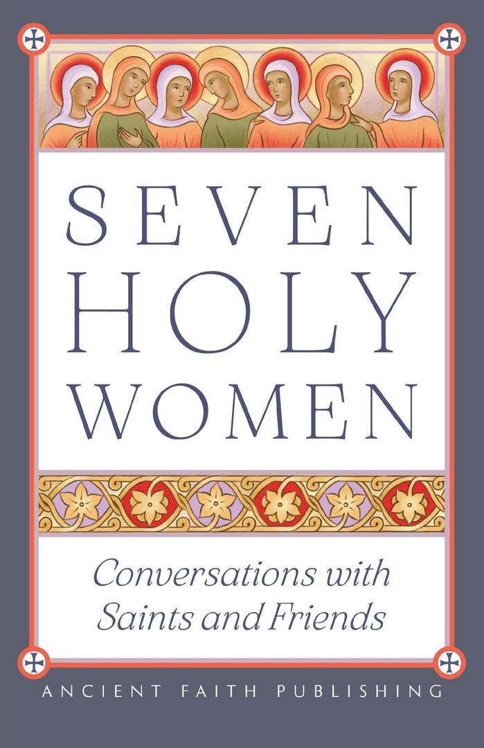 Seven Holy Women: Conversations with Saints and Friends, Paperback