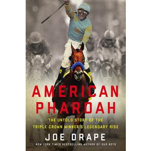 American Pharoah: The Untold Story of the Triple Crown Winner's Legendary Rise