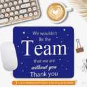 Inspirational Quote Mouse Pad, We Wouldn't Be The Team That We are Without You. Non-Slip Rubber Base Computer Mouse Pads for Wireless Mouse