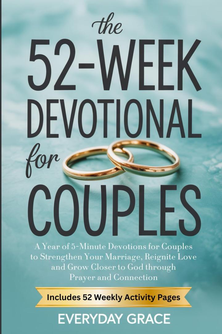 The 52-Week Devotional for Couples: A Year of 5-Minute Devotions to Strengthen Your Marriage, Reignite Love, and Grow Closer to God Through Prayer and Connection - Paperback