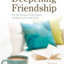 Days of Deepening Friendship: For the Woman Who Wants Authentic Life with God