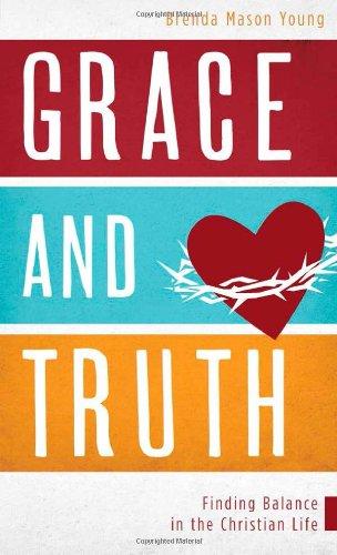 Grace and Truth: Finding Balance in the Christian Life, Paperback