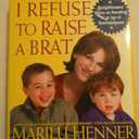 I Refuse to Raise a Brat: Straightforward Advice on Parenting in an Age of Overindulgence