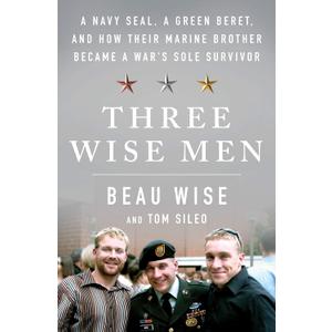 Three Wise Men: A Navy SEAL, a Green Beret, and How Their Marine Brother Became a War's Sole Survivor