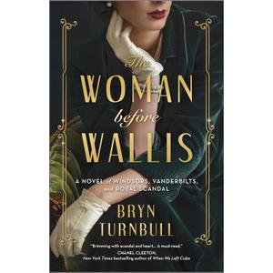 The Woman Before Wallis: A Novel of Windsors, Vanderbilts, and Royal Scandal