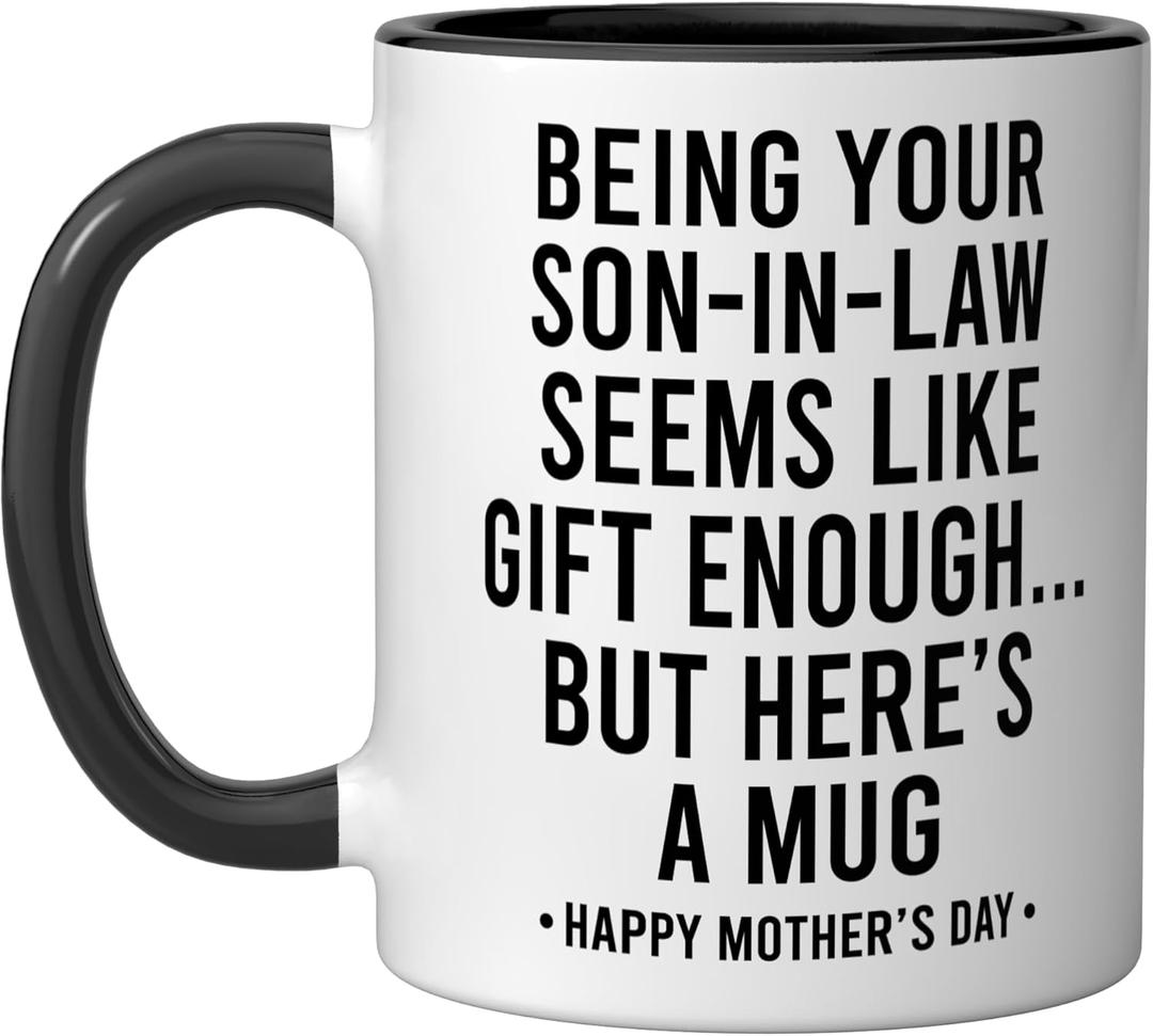 Being Your Son-In-Law is Gift Enough Funny Mother's Day Ceramic Mug, Black/White