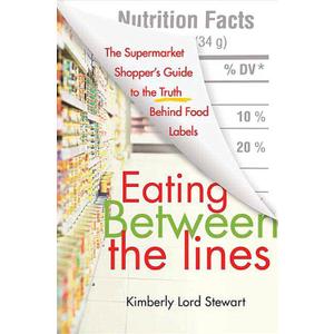 Eating Between the Lines: The Supermarket Shopper's Guide to the Truth Behind Food Labels