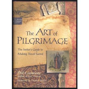 The Art of Pilgrimage: A Seeker's Guide to Making Travel Sacred - Paperback