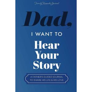 Dad, I Want to Hear Your Story: A Fathers Guided Journal To Share His Life & His Love (Hear Your Story Books)