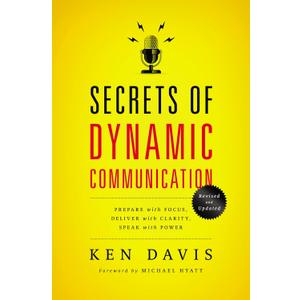 Secrets of Dynamic Communications: Prepare with Focus, Deliver with Clarity, Speak with Power