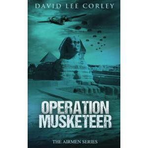 Operation Musketeer: An Epic War Novel (The Airmen Series)