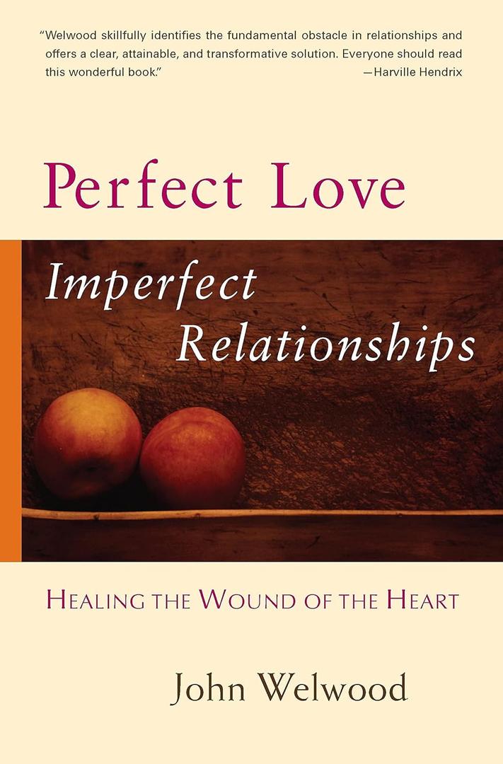 Perfect Love, Imperfect Relationships: Healing the Wound of the Heart (Hardcover)