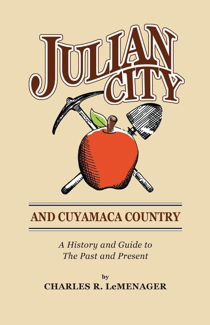 Julian City and Cuyamaca Country: A History and Guide to the Past and Present (San Diego Backcountry Historical Trilogy)