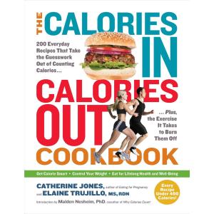 The Calories In, Calories Out Cookbook: 200 Everyday Recipes That Take the Guesswork Out of Counting CaloriesPlus, the Exercise It Takes to Burn Them Off