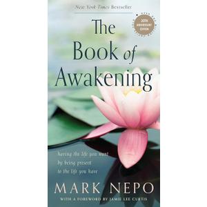 The Book of Awakening: Having the Life You Want by Being Present to the Life You Have (20th Anniversary Edition)