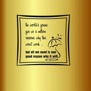 Design With Vinyl Home Wall Decals - The Worlds Gonna Give Us A Million Reasons Why This Wont Work But All We Need is One Good Reason Why It Will Wall Sticker - Size: 36 in X 36 in