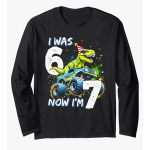 was 6 Now I'm 7 Year Old Birthday 67 Monster Truck Dinosaur Long Sleeve T-Shirt S
