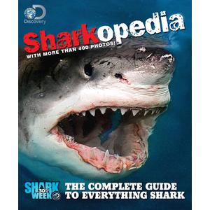 Discovery Channel Sharkopedia: The Complete Guide to Everything Shark