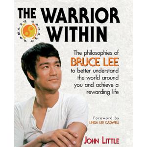 The Warrior Within : The Philosophies of Bruce Lee