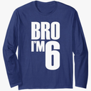 6th Birthday Boy Bro I’m 6 Year Old Long Sleeve T-Shirt S