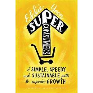 Superconsumers: A Simple, Speedy, and Sustainable Path to Superior Growth