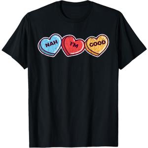 Nah Im Good T-Shirt Sarcastic Anti Valentines Funny Gift T-Shirt, Small