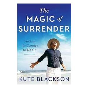 The Magic of Surrender: Finding the Courage to Let Go